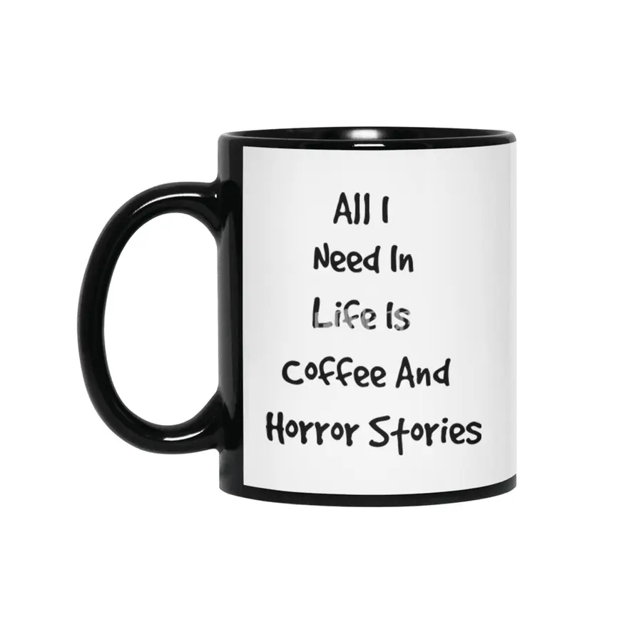 All I Need In Life Is Coffee And Horror Stories Siyah Kupa