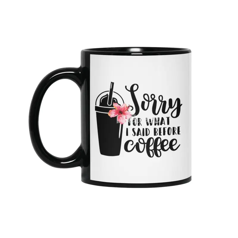 Sorry for what I said before coffee Siyah Kupa