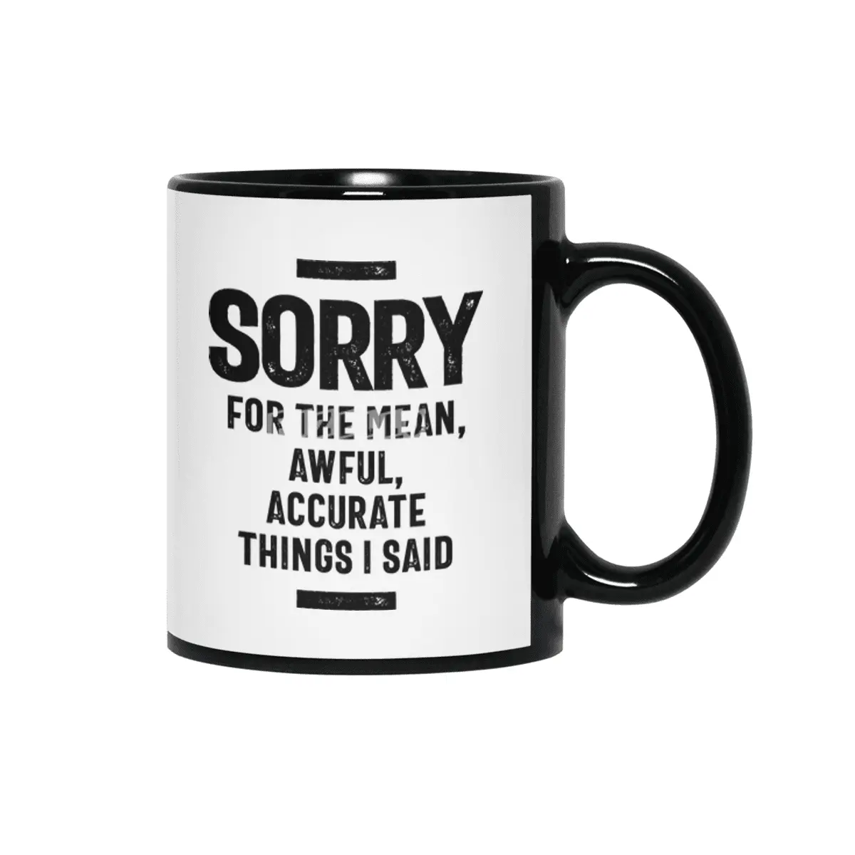 Sorry For The Mean, Awful, Accurate Things I Said Siyah Kupa