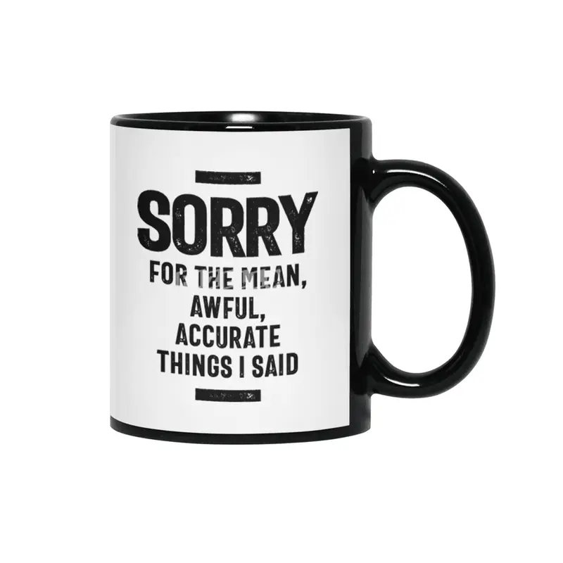 Sorry For The Mean, Awful, Accurate Things I Said Siyah Kupa