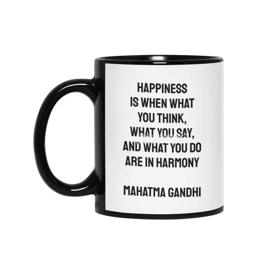 Happiness is when what you think, what you say, and what you do are in harmony Mahatma Gandhi Siyah Kupa