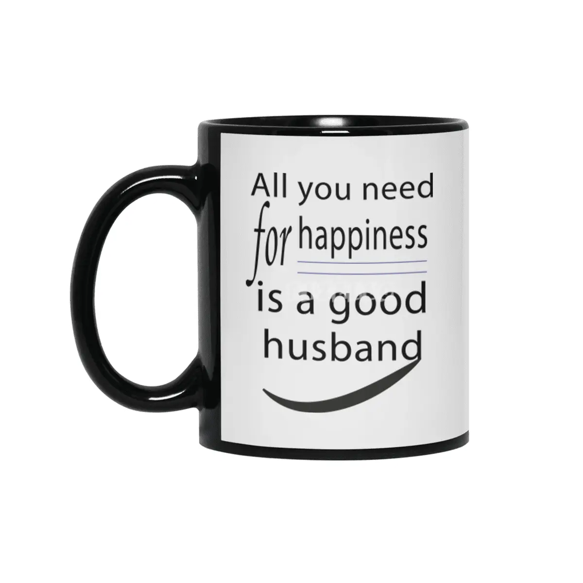 all you need for happiness is a good husband Siyah Kupa