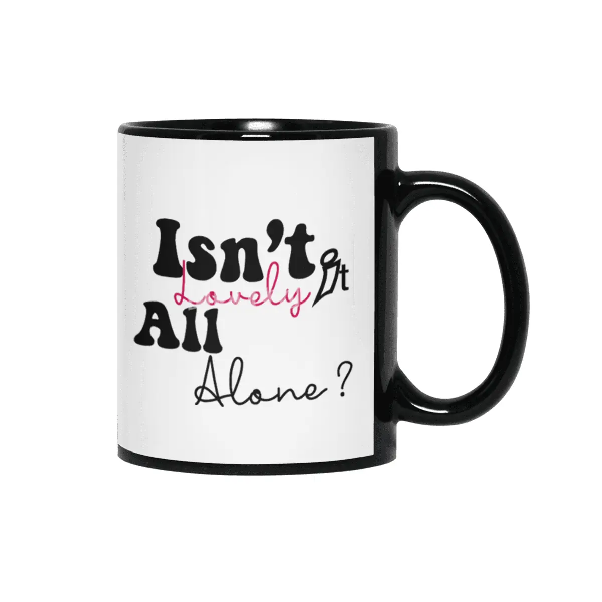 Isn't lovely all alone? Siyah Kupa