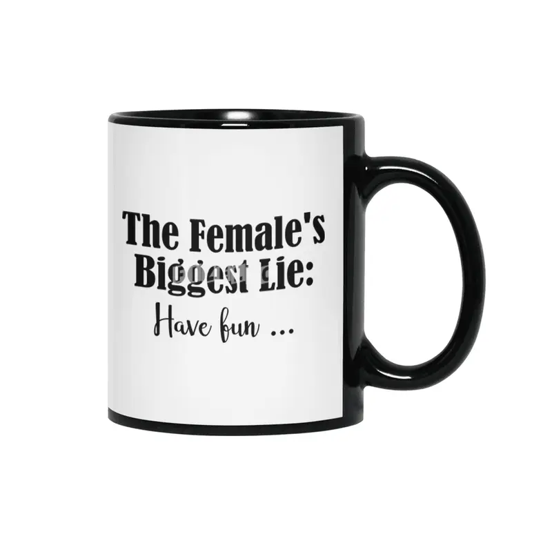 Female Biggest Lie Funny Have Fun Death Wish Stupid Hint Siyah Kupa