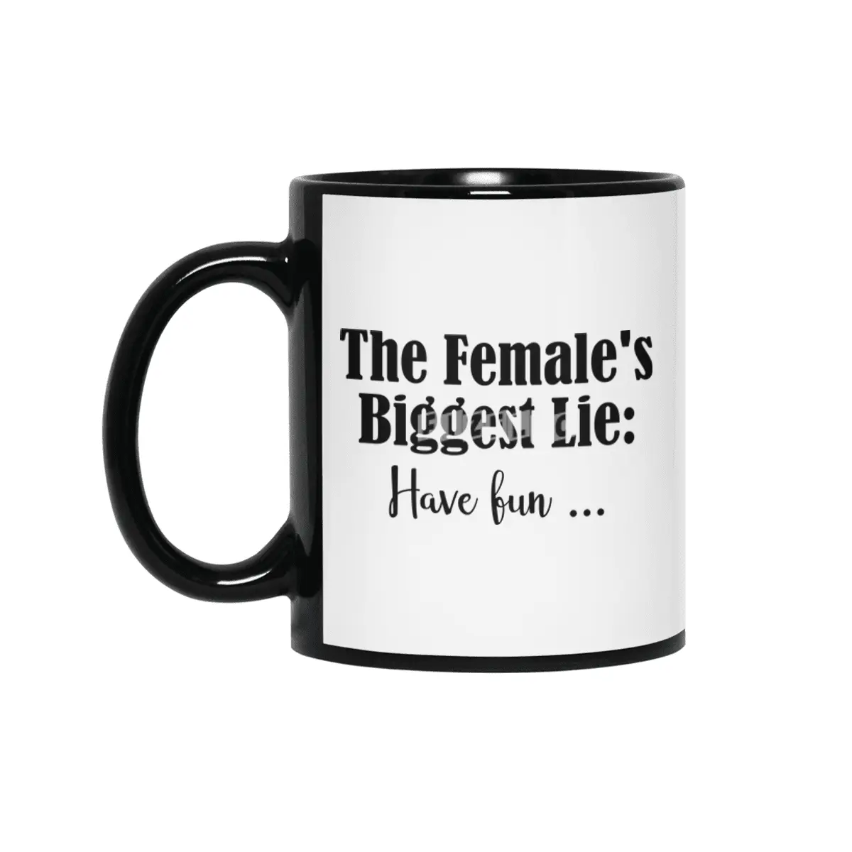 Female Biggest Lie Funny Have Fun Death Wish Stupid Hint Siyah Kupa