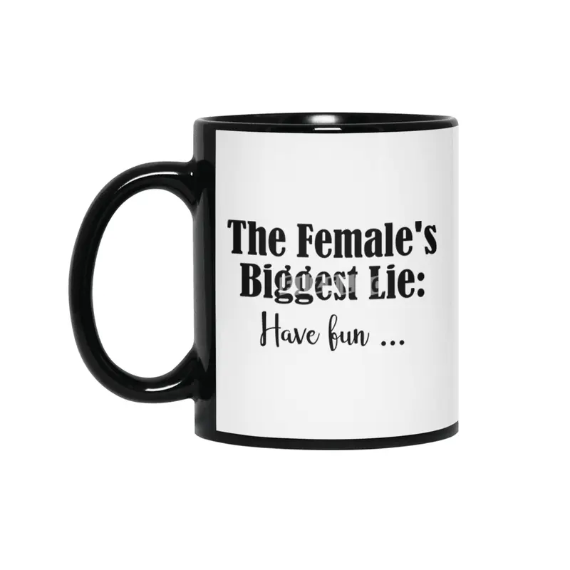 Female Biggest Lie Funny Have Fun Death Wish Stupid Hint Siyah Kupa