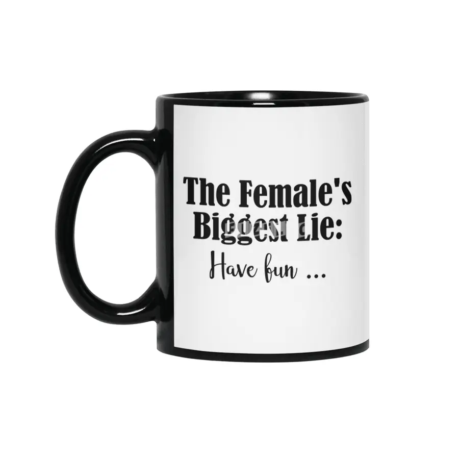 Female Biggest Lie Funny Have Fun Death Wish Stupid Hint Siyah Kupa