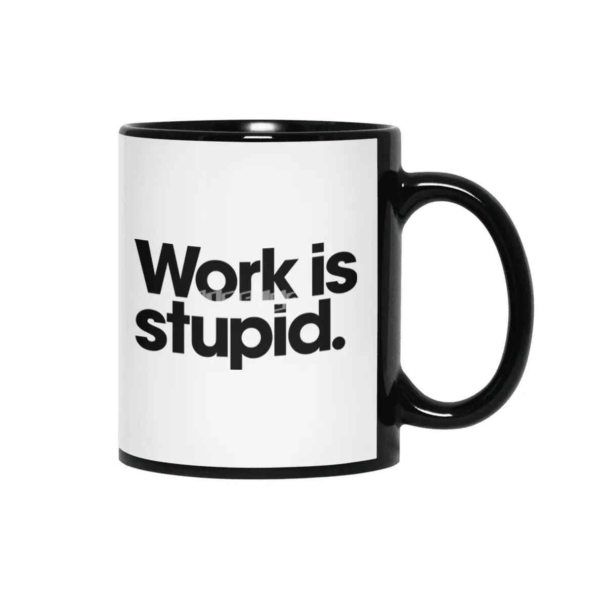 Work is stupid. Siyah Kupa