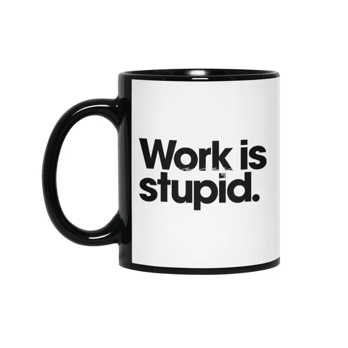 Work is stupid. Siyah Kupa