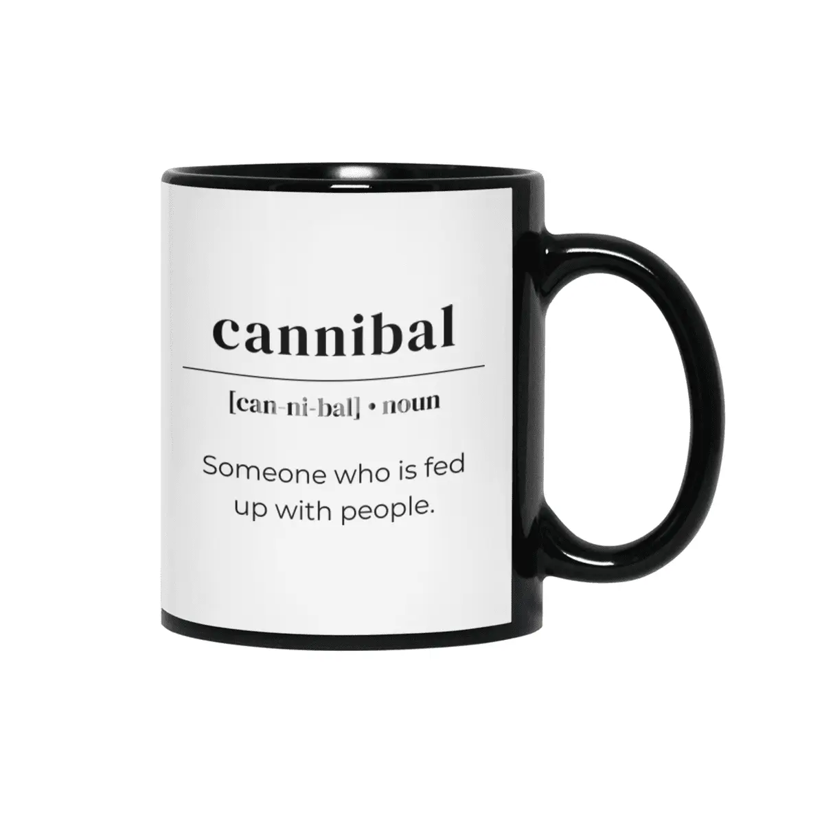 Cannibal Dictionary Definition - Someone Who Is Fed Up With People Siyah Kupa