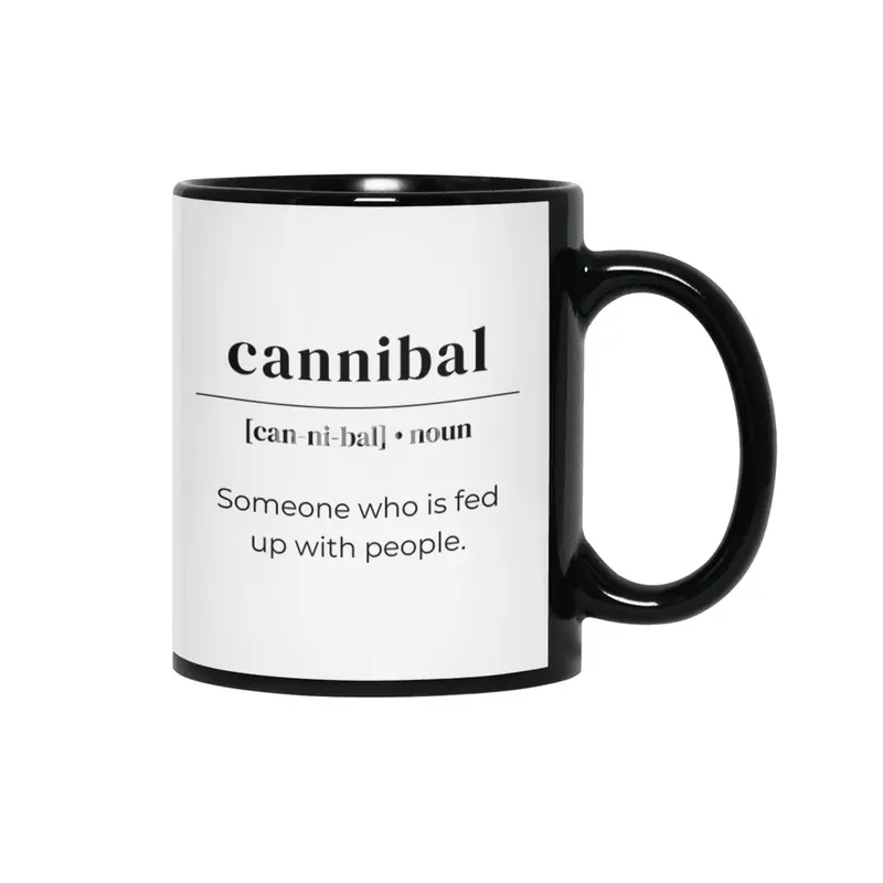 Cannibal Dictionary Definition - Someone Who Is Fed Up With People Siyah Kupa