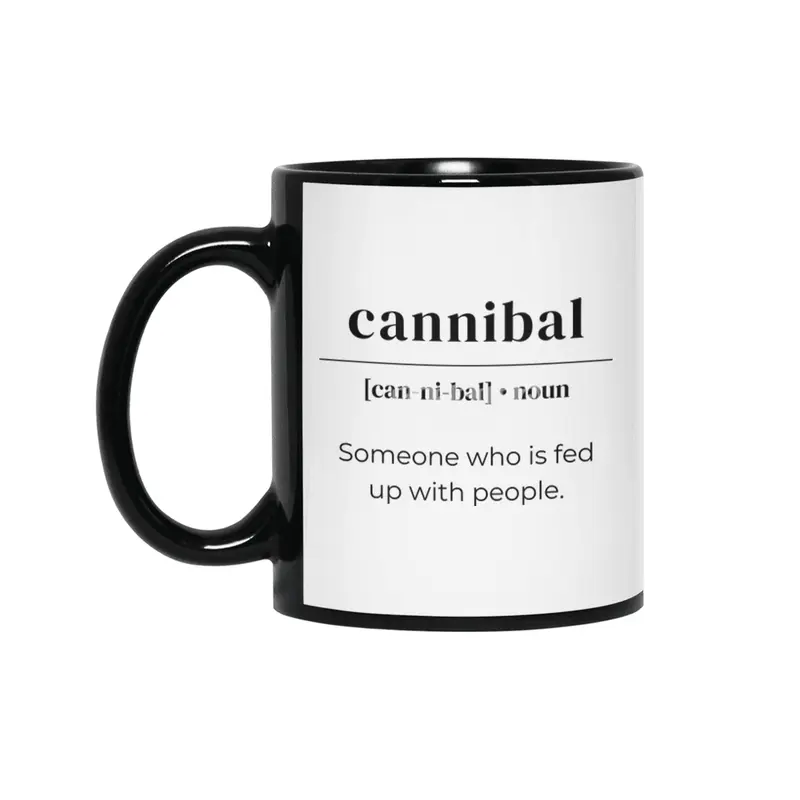 Cannibal Dictionary Definition - Someone Who Is Fed Up With People Siyah Kupa