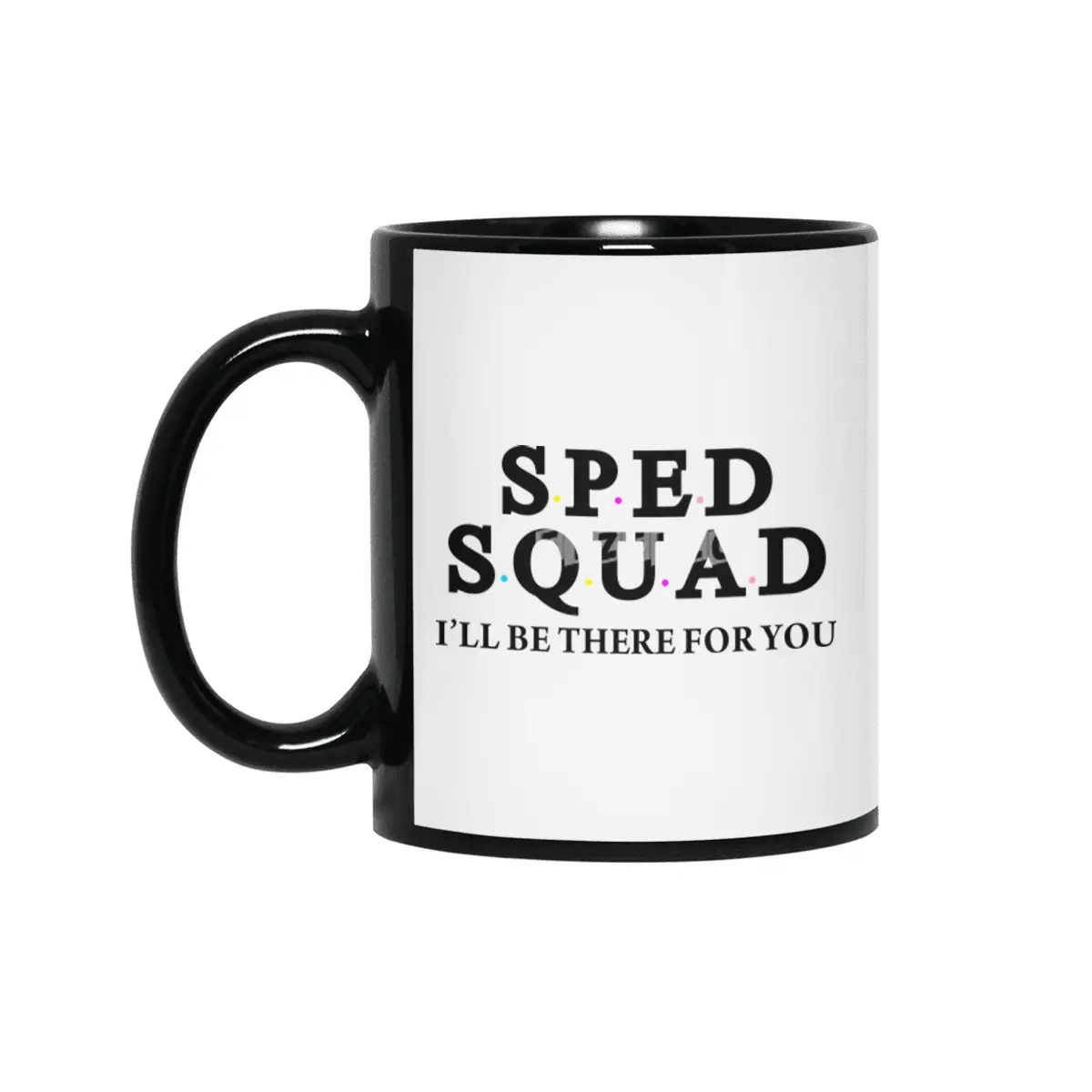Sped Squad, I'LL BE THERE FOR YOU Siyah Kupa