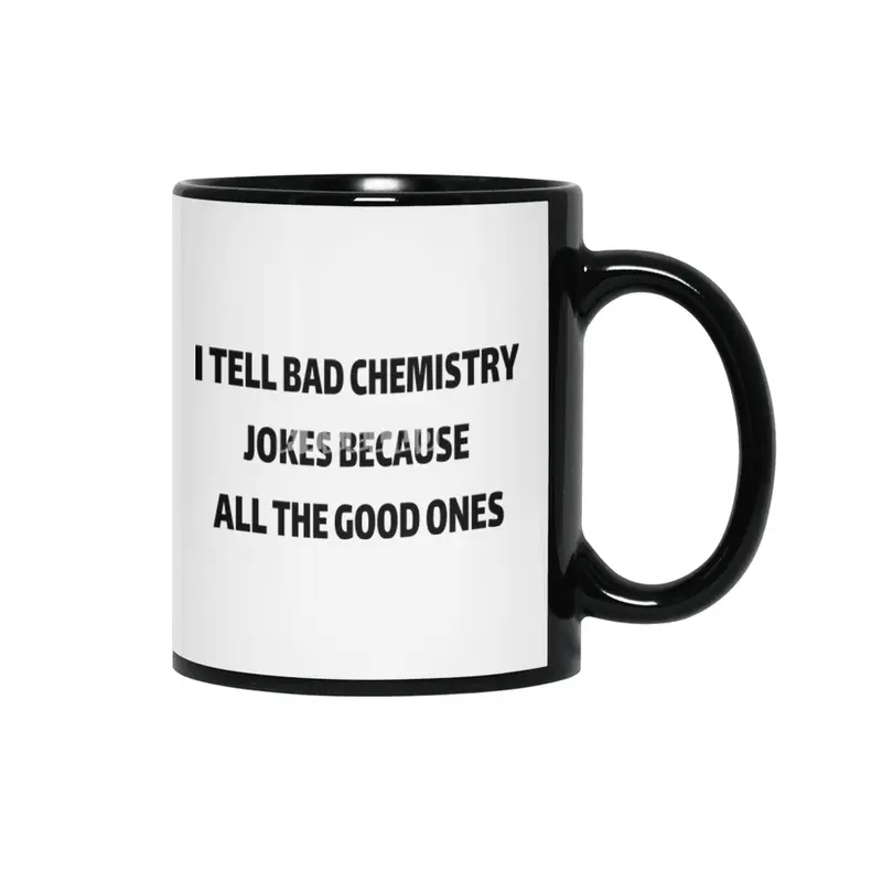 I Tell Bad Chemistry Jokes Because All The Good Ones Siyah Kupa