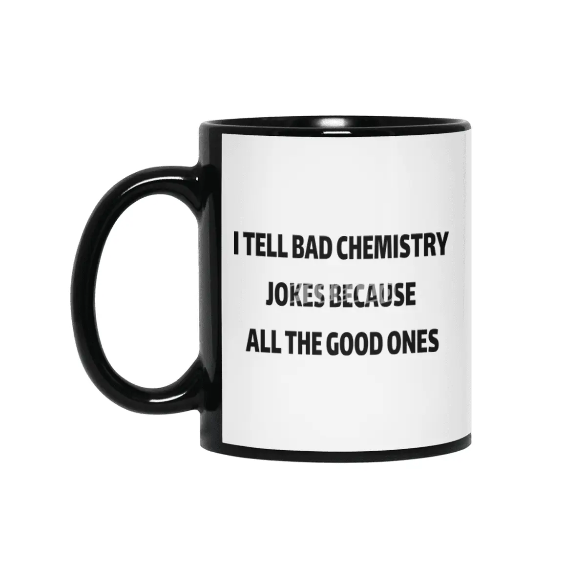 I Tell Bad Chemistry Jokes Because All The Good Ones Siyah Kupa