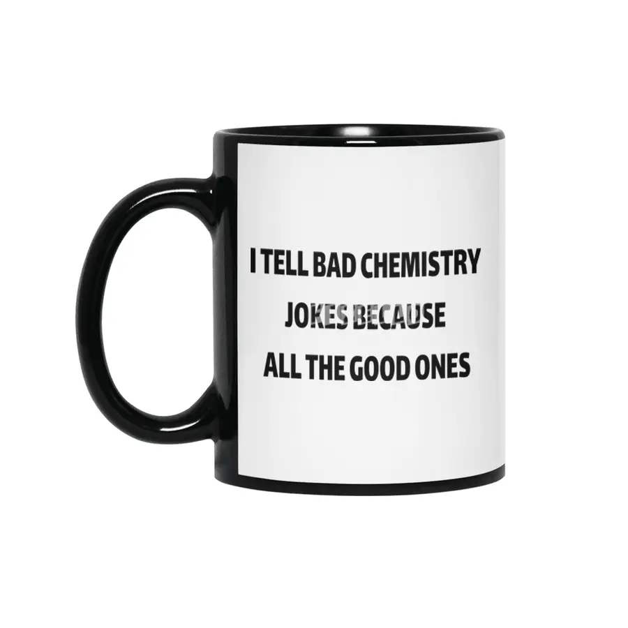 I Tell Bad Chemistry Jokes Because All The Good Ones Siyah Kupa