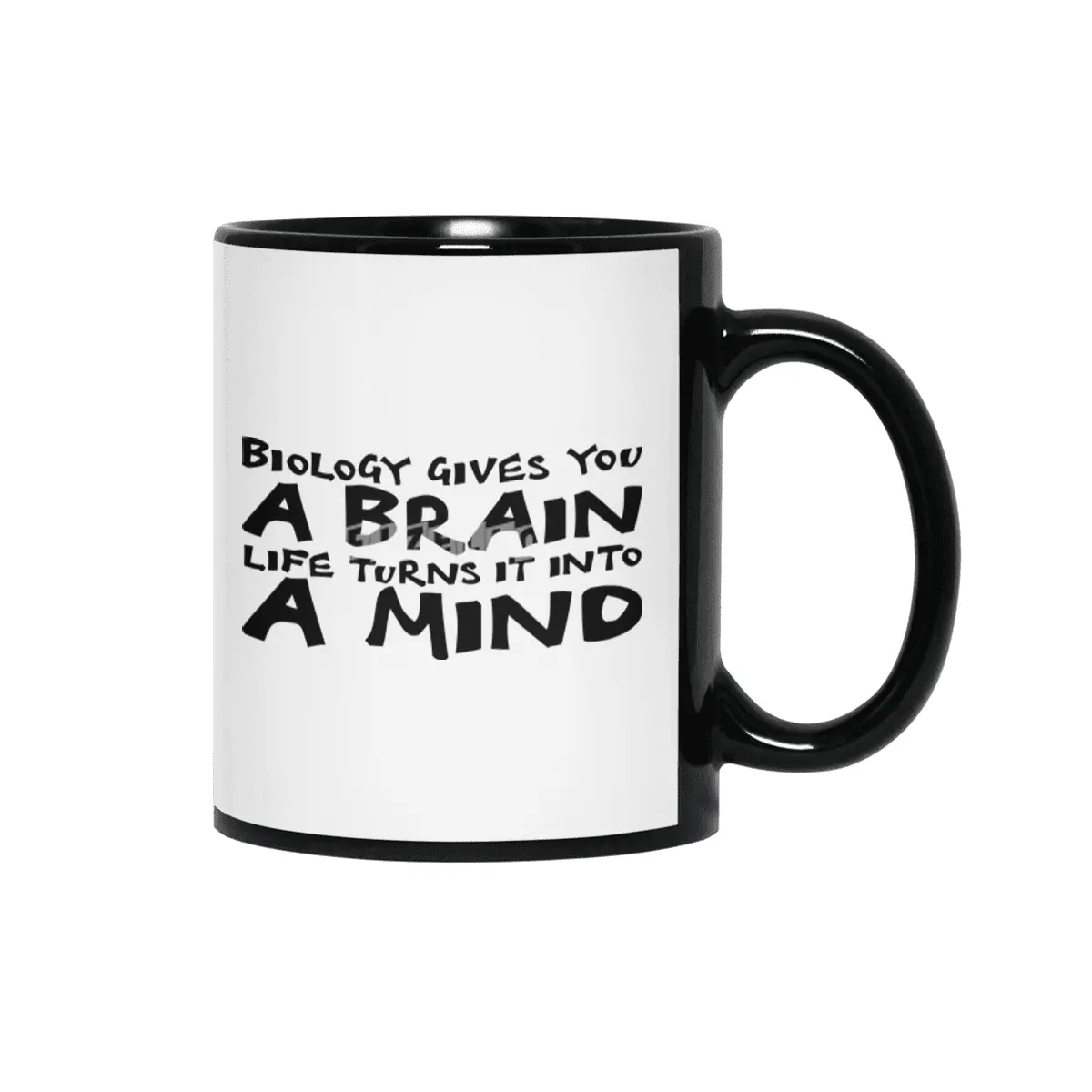 Biology gives you a brain. Life turns it into a mind in black Siyah Kupa