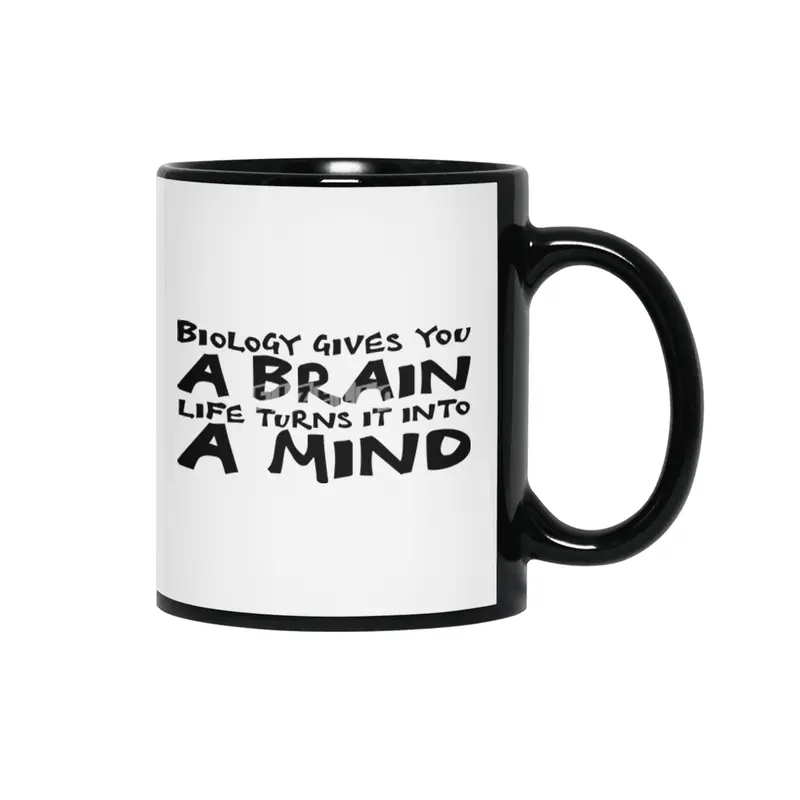 Biology gives you a brain. Life turns it into a mind in black Siyah Kupa