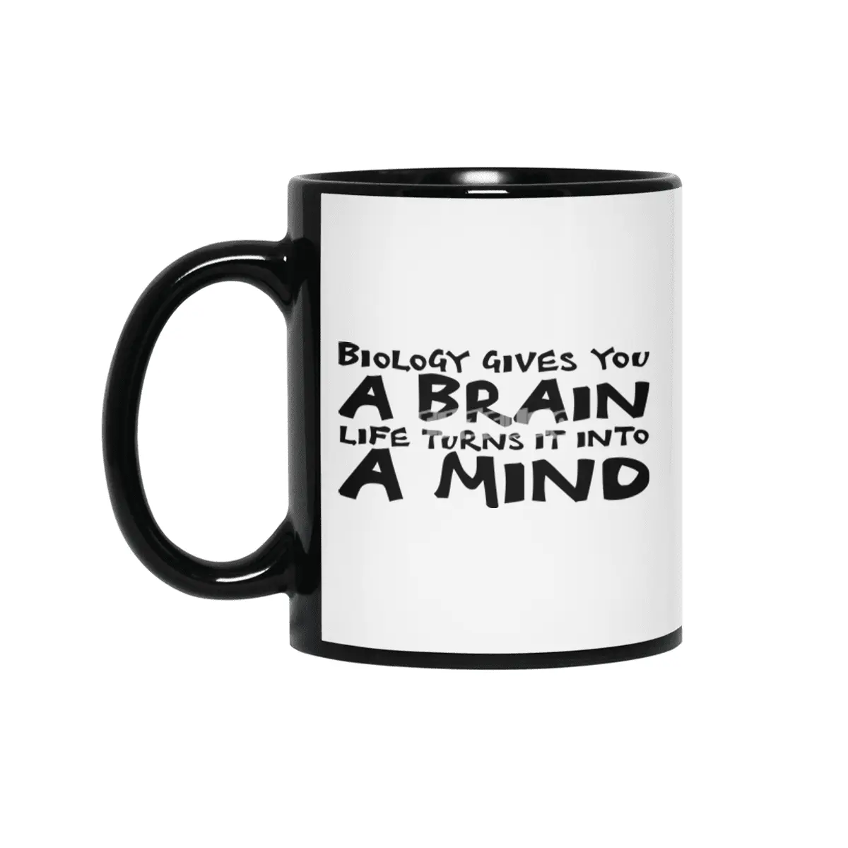 Biology gives you a brain. Life turns it into a mind in black Siyah Kupa