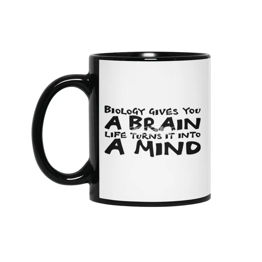 Biology gives you a brain. Life turns it into a mind in black Siyah Kupa