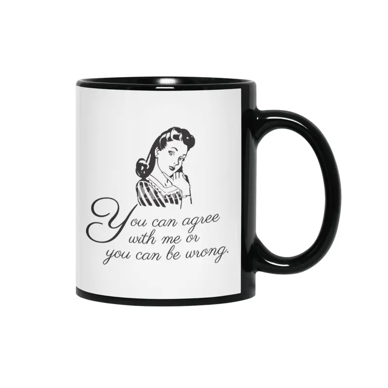 You Can Agree With Me or You Can Be Wrong | Sassy | Snarky | Sarcastic | Funny | Right Siyah Kupa