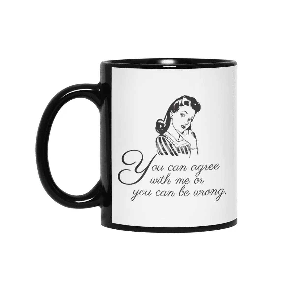 You Can Agree With Me or You Can Be Wrong | Sassy | Snarky | Sarcastic | Funny | Right Siyah Kupa