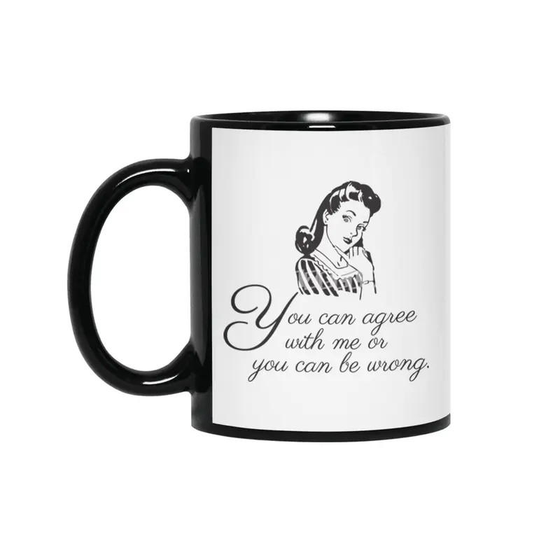 You Can Agree With Me or You Can Be Wrong | Sassy | Snarky | Sarcastic | Funny | Right Siyah Kupa