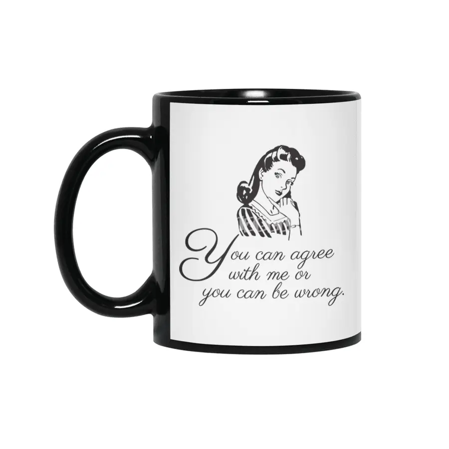 You Can Agree With Me or You Can Be Wrong | Sassy | Snarky | Sarcastic | Funny | Right Siyah Kupa