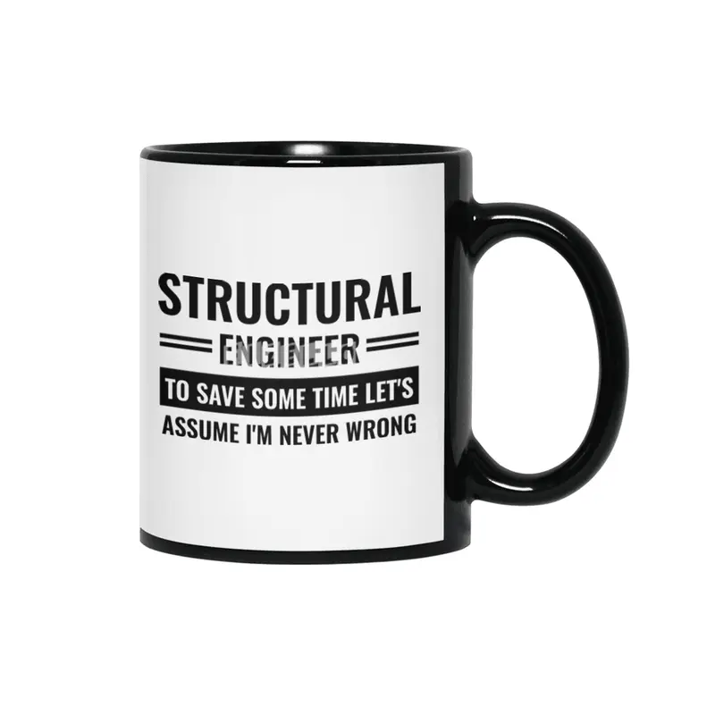 Structural Engineer To Save Some Time Let's Just Assume That I'm Never Wrong Siyah Kupa