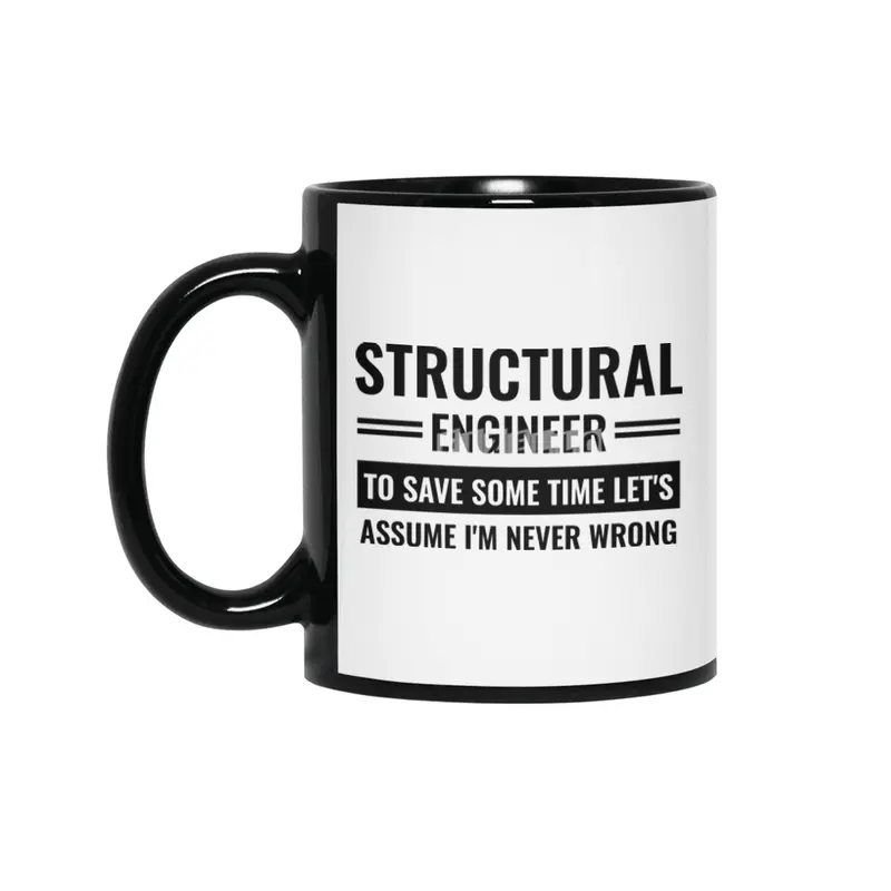 Structural Engineer To Save Some Time Let's Just Assume That I'm Never Wrong Siyah Kupa