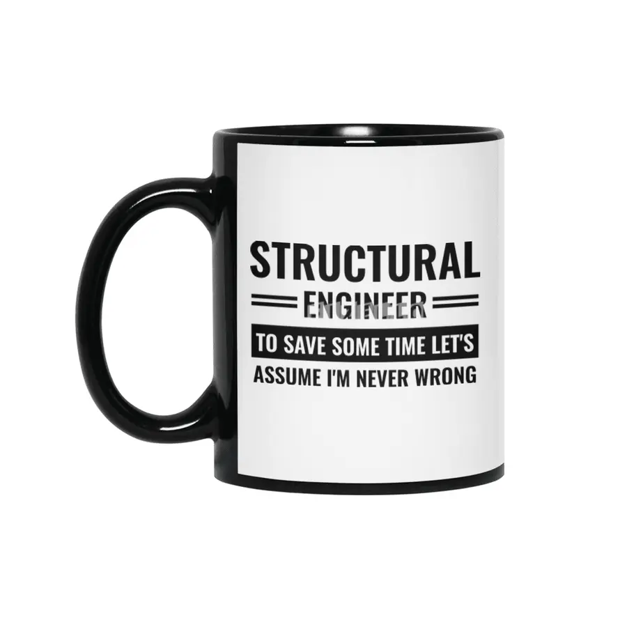 Structural Engineer To Save Some Time Let's Just Assume That I'm Never Wrong Siyah Kupa