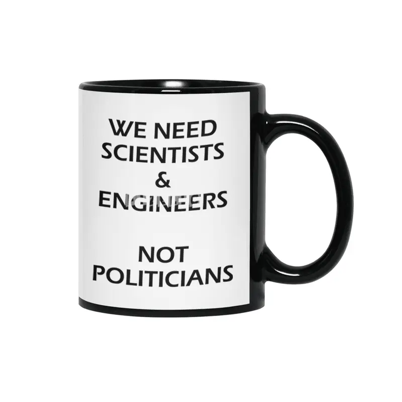 Scientists & Engineers Not Politicians black text Siyah Kupa