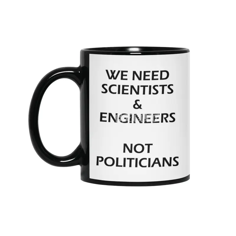 Scientists & Engineers Not Politicians black text Siyah Kupa