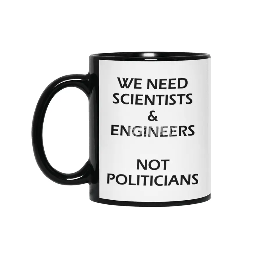 Scientists & Engineers Not Politicians black text Siyah Kupa