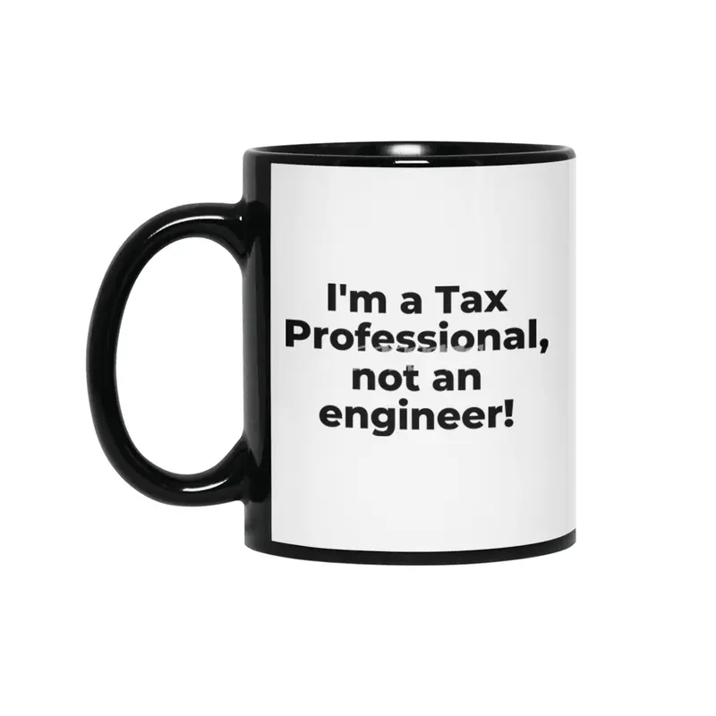 I'm a Tax Professional, not an engineer! Siyah Kupa