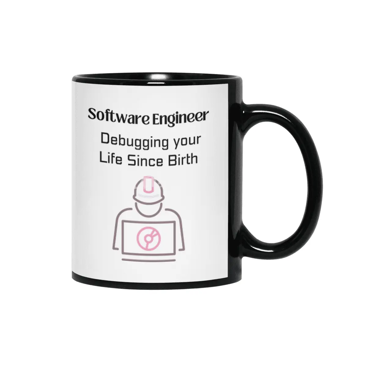 Software Engineer: Debugging your Life Since Birth Siyah Kupa