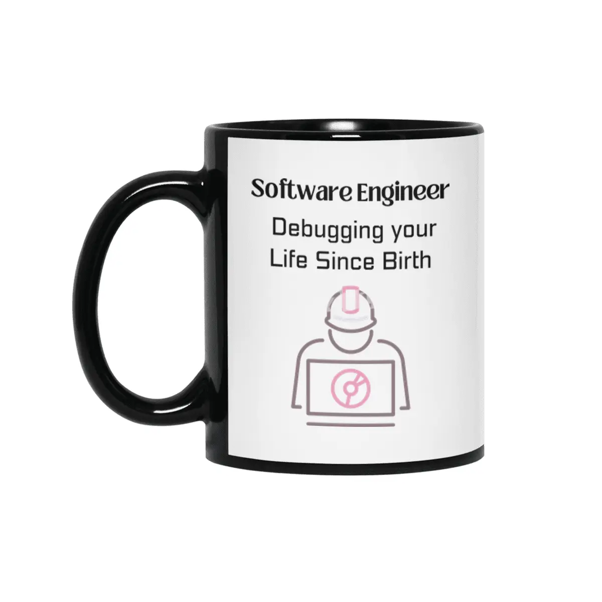 Software Engineer: Debugging your Life Since Birth Siyah Kupa