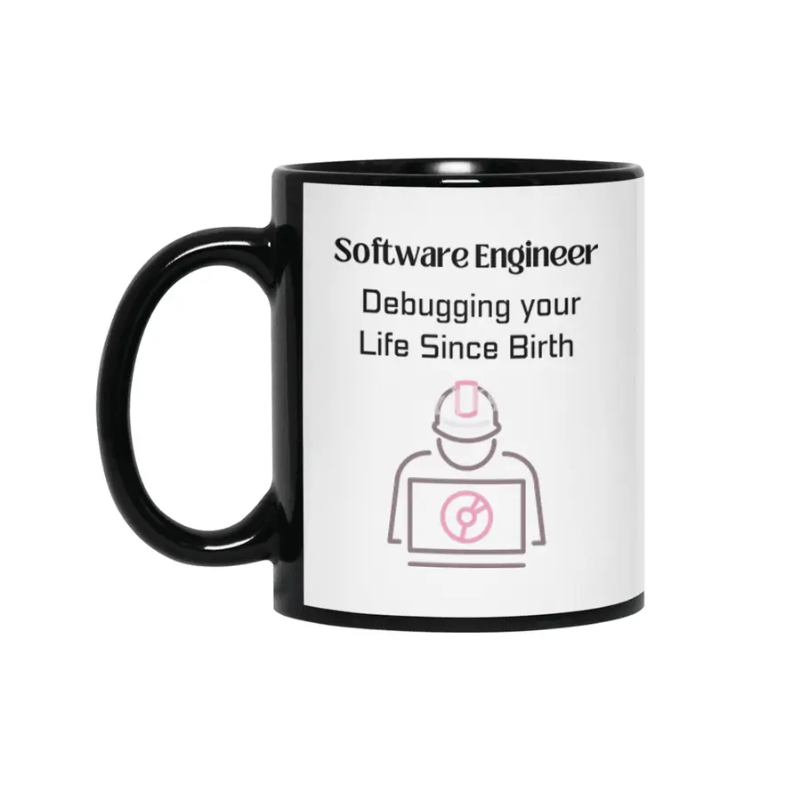 Software Engineer: Debugging your Life Since Birth Siyah Kupa