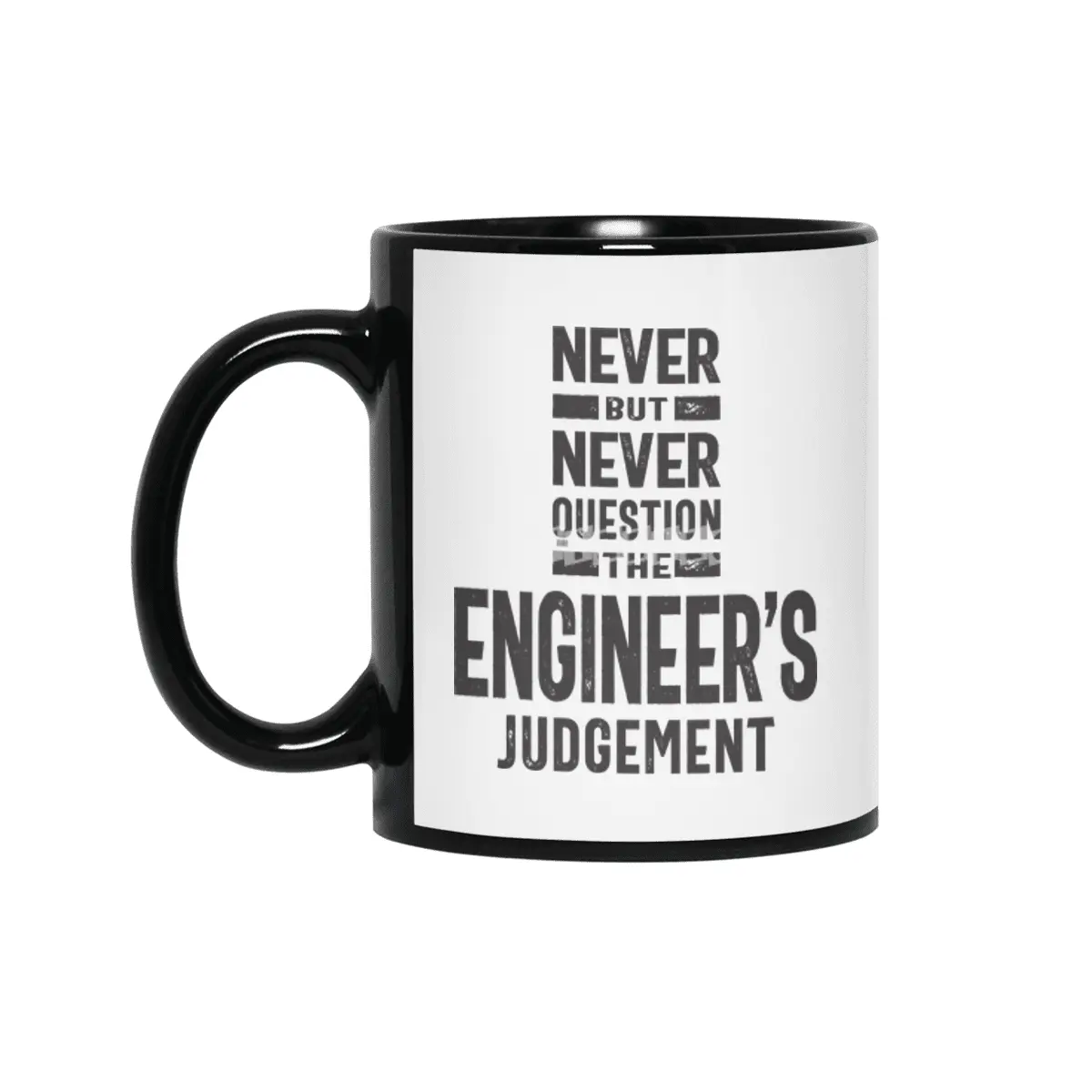 Never Question The Engineer's Judgement Siyah Kupa
