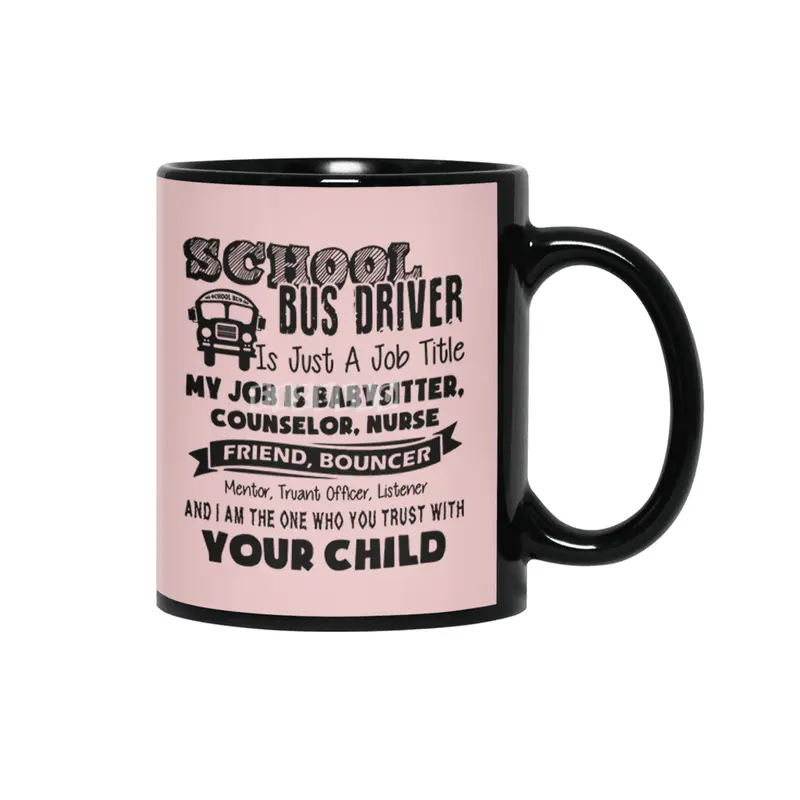 School bus driver is just a job title my job is baby sitter counselor nurse friend bouncer Siyah Kupa