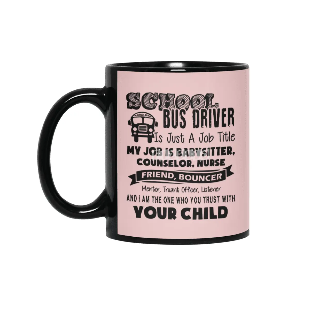School bus driver is just a job title my job is baby sitter counselor nurse friend bouncer Siyah Kupa