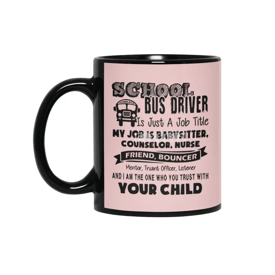 School bus driver is just a job title my job is baby sitter counselor nurse friend bouncer Siyah Kupa