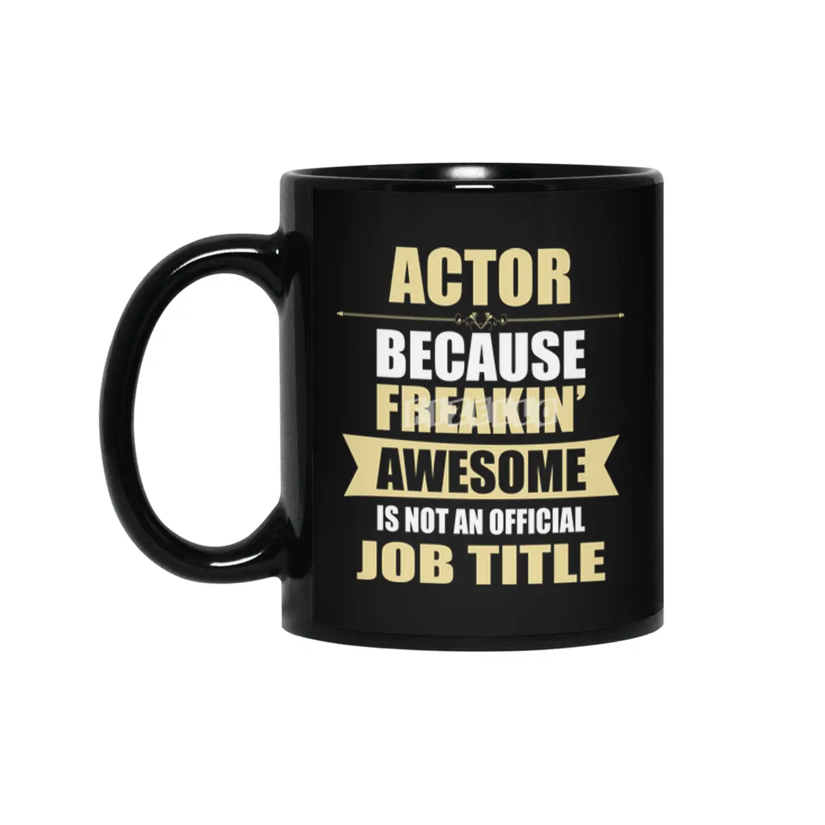 ACTOR Because Freakin Awesome Isn t A Job Title Siyah Kupa
