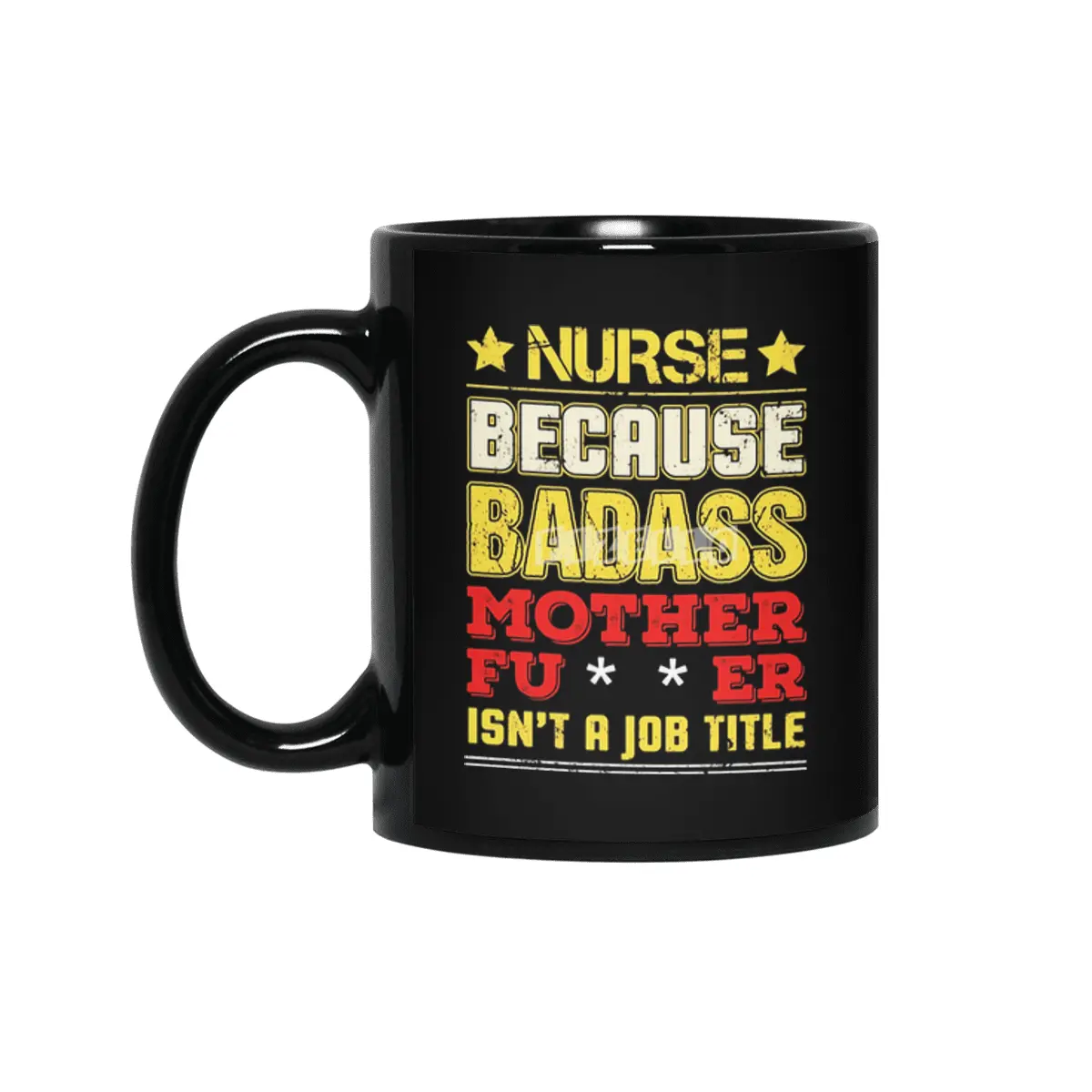 Nurse Because Badass Mother Fucker Isn't A Job Title Siyah Kupa