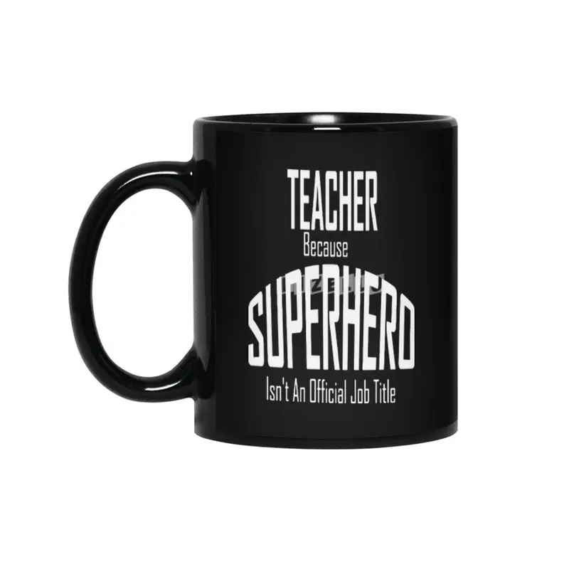 Teacher Because Superhero Isn't An Official Job Title Funny Siyah Kupa