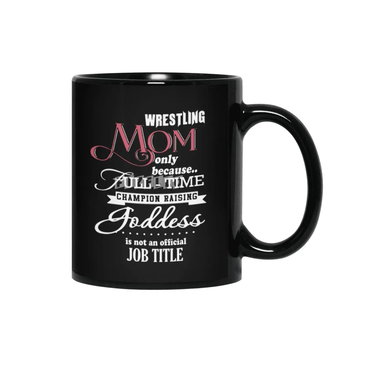 wrestling mom only because full time champion raising goddess is not an official job title mom t-shi Siyah Kupa