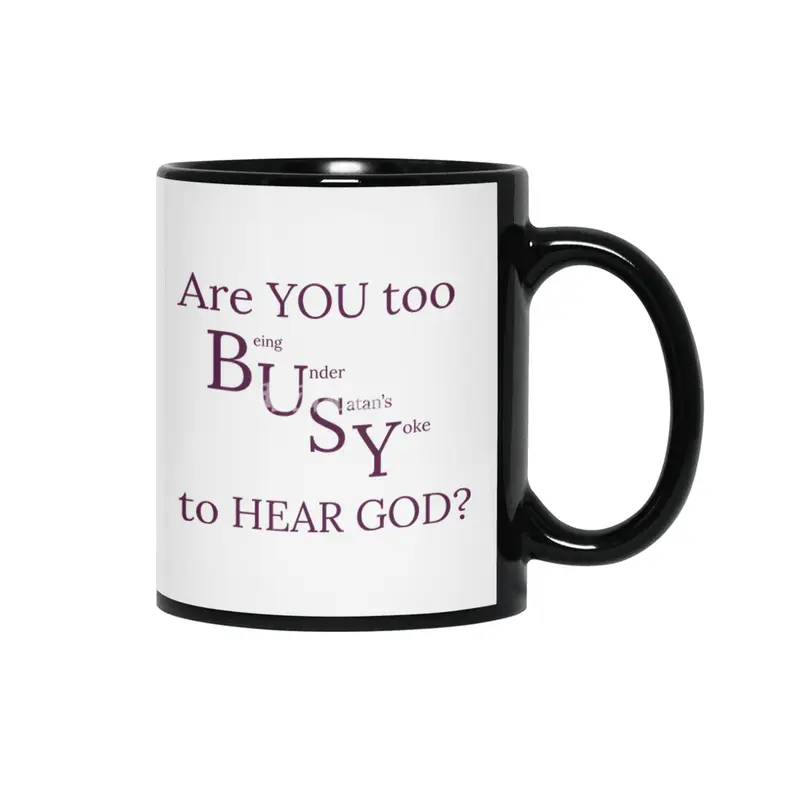 Are YOU too BUSY to HEAR GOD? Siyah Kupa