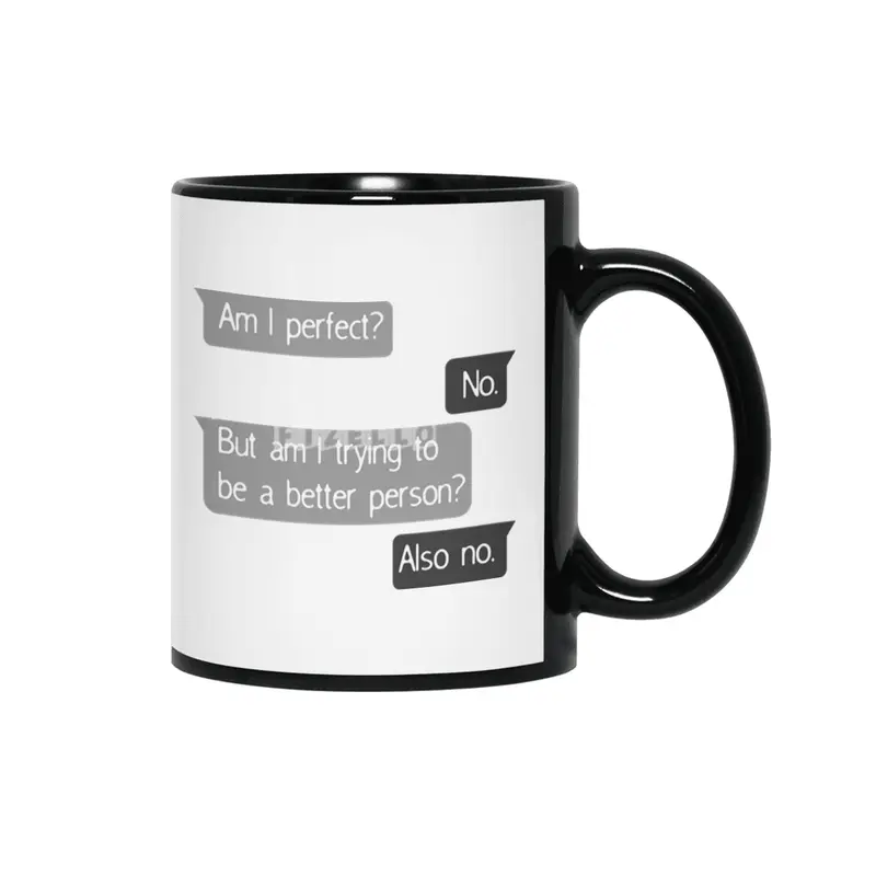 Am I Perfect No Trying To Better Person? Siyah Kupa