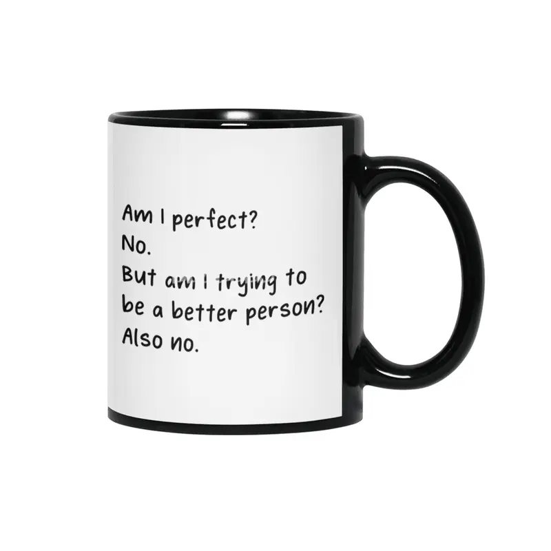 Am I Perfect No Trying To Better Person? Siyah Kupa