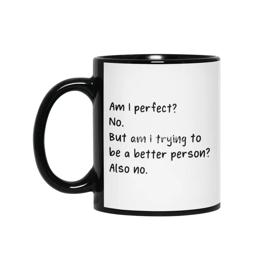Am I Perfect No Trying To Better Person? Siyah Kupa